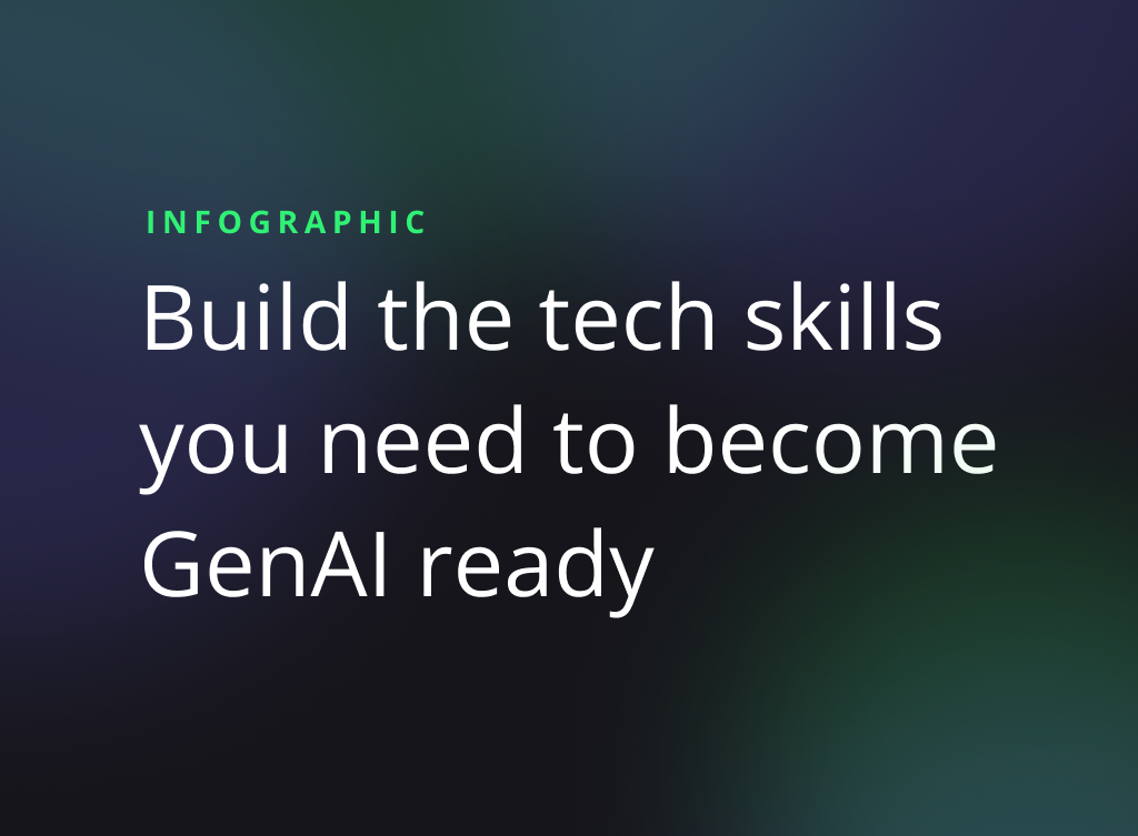 Build the tech skills you need to become GenAI ready